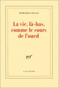 La Vie, là-bas, comme le cours de l'oued