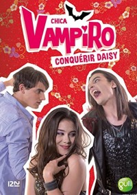 Chica Vampiro - tome 17 : Conquérir Daisy