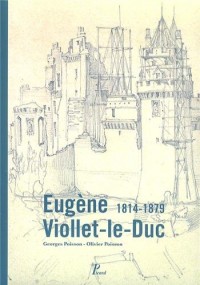 Eugène Viollet-le-Duc : 1814-1879