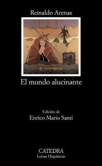 [[El mundo alucinante (Letras Hispanicas) (Spanish Edition) (Letras Hispanicas/ Hispanic Writings)]] [By: Reinaldo Arenas] [April, 2010]