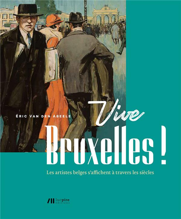 Vive bruxelles ! - les artistes belges s'affichent a travers les siecles