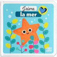 J'aime la feutrine - J'aime la mer - Livre matières bébé - Imagier illustré avec découpes et matières à toucher - Dès 6 mois