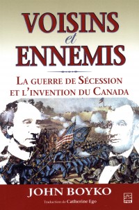 Voisins et ennemis : la guerre de Sécession et l’invention du Canada