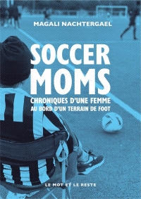 Soccer moms - Femmes des bords de terrain: Femmes des bords de terrain