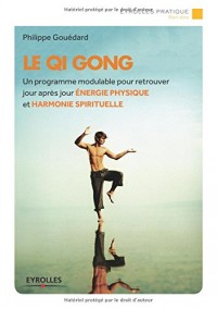 Le Qi Gong : Un programmemodulable pour retrouver jour après jour énergie physique et harmonie spirituelle
