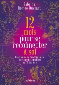 12 mois pour se reconnecter à soi: Programme de développement personnel et spirituel au fil des mois