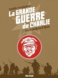 la Grande Guerre de Charlie - Tome 5 - Les Tranchées d'Ypres
