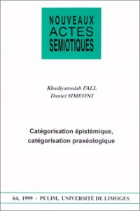 Nouveaux actes semioniques n° 64 (1999) : Catégorisation épistémique, catégorisation praxéologique
