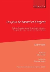 Les jeux de hasard et d'argent : Etude sociologique autour de pratiques ludiques : Française des Jeux, casinos, Pari Mutuel Urbain