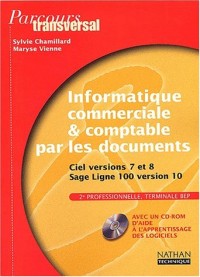 Parcours transversal : Informatique commerciale et comptable par les documents : Ciel versions 7-8, Sage Ligne 100, BEP (1 livre + 1 CD-Rom)