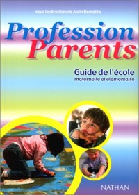 Profession parents : Guide de l'école maternelle et élémentaire