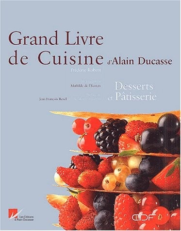Le Grand Livre de cuisine d'Alain Ducasse : Desserts et Pâtisserie