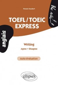 TOEFL/TOEIC Express Writing Auto-évaluation Agree Disagree