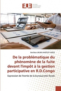 De la problématique du phénomène de la fuite devant l'impôt à la gestion participative en R.D.Congo: Expression de l'inertie de la bureaucratie fiscale