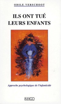 Ils ont tué leurs enfants : Approche psychologique de l'infanticide