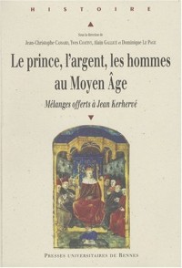 Le prince, l'argent, les hommes au Moyen Âge. Mélanges offerts à Jean Kerhervé