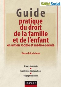 Guide pratique du droit de la famille et de l'enfant en action sociale et médico-sociale