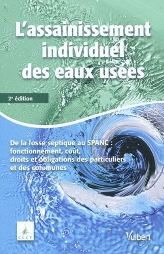 L'assainissement individuel des eaux usées domestiques : De la fosse septique au SPANC : fonctionnement, coût, droits et obligations des particuliers et des communes