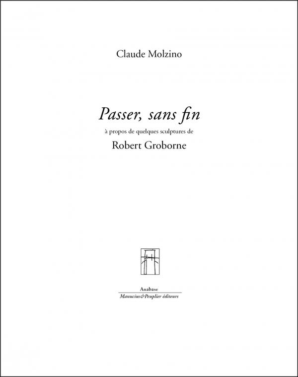 Passer, sans fin : A propos de quelques sculptures de Robert Groborne