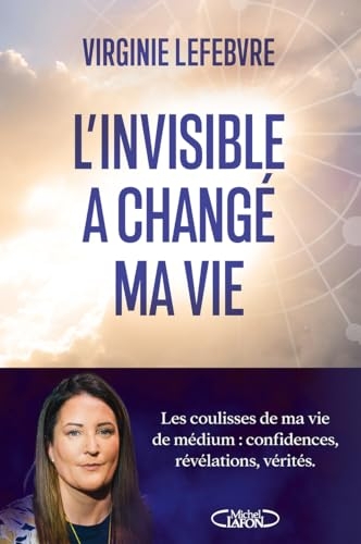 L'invisible a changé ma vie - Les coulisses de ma vie de médium