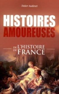 Histoires amoureuses de l'histoire de France