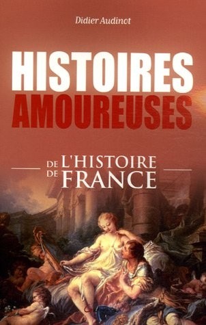 Histoires amoureuses de l'histoire de France