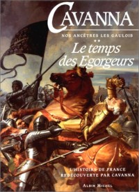 Nos ancêtres les Gaulois Tome 2 : Le temps des égorgeurs, L'histoire de France redécouverte par Cavanna