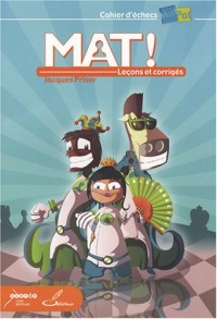 Mat ! Leçons et corrigés: Cahier d'échecs MatPat