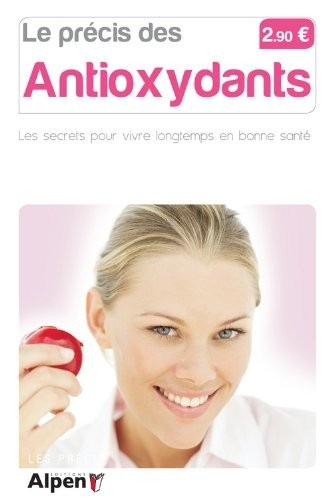 Le Précis des antioxydants. Vivre longtemps en bonne santé