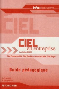 Ciel en entreprise Evolution 2008 : Guide pédagogique Ciel comptabilité, Ciel gestion commerciale, Ciel paye