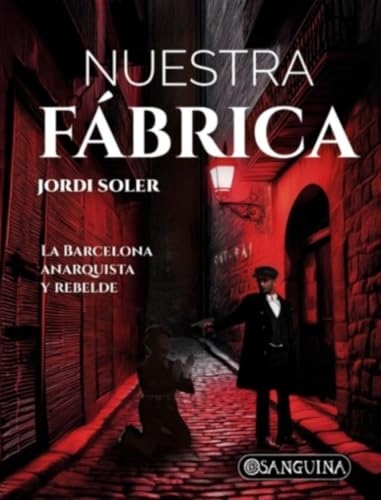 NUESTRA FÁBRICA: LA BARCELONA ANARQUISTA Y REBELDE