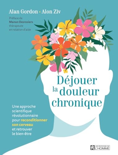 Déjouer la douleur chronique - Une approche scientifique révolutionnaire pour reconditionner son cer