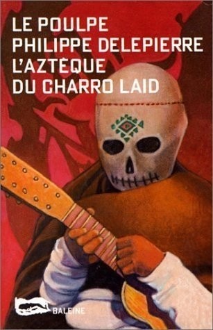 L'aztèque du charrod laid