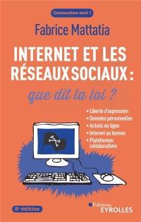 Internet et les réseaux sociaux : que dit la loi ? 5e édition: Liberté d'expression, données personnelles, achats en ligne, Internet au bureau, piratage