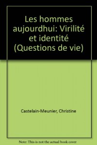 Les hommes aujourd'hui : virilite et identité