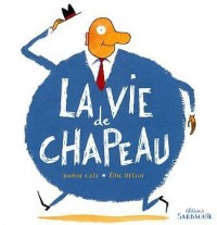 La vie de chapeau : Dix histoires à ne plus savoir où donner de la tête