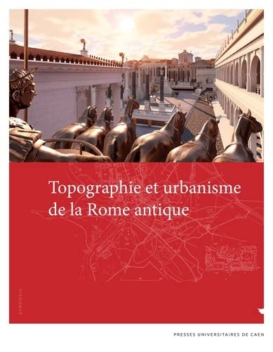 Topographie et urbanisme de la Rome antique