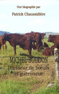 Michel Boudon : Dresseur de boeufs et guérisseur