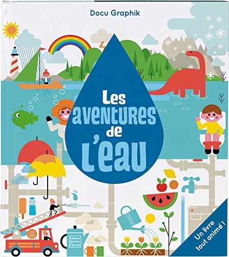 Les aventures de l'eau : Un livre tout animé !