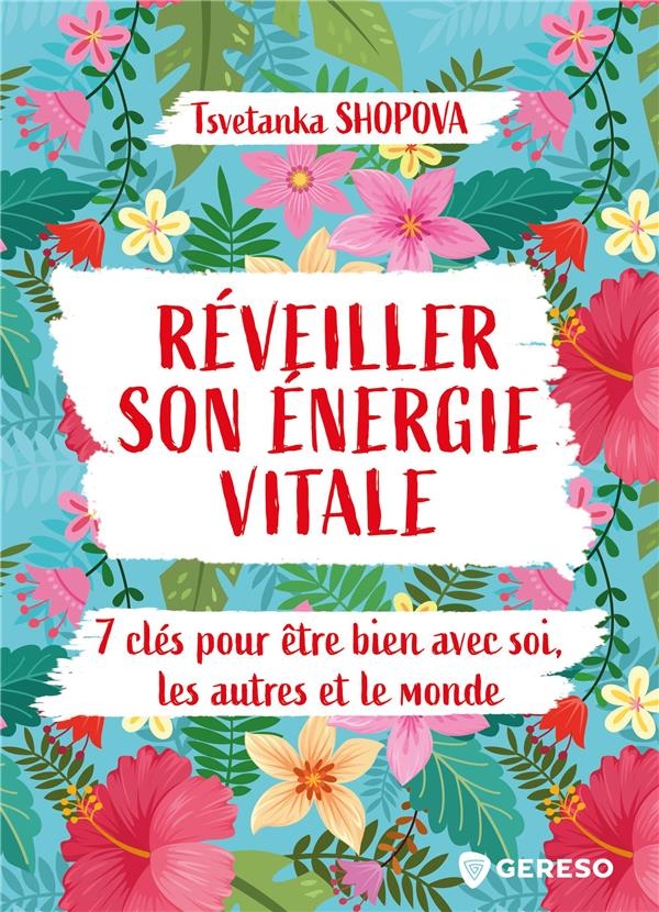 7 clés pour réveiller son énergie vitale: Être bien avec soi, les autres et le monde