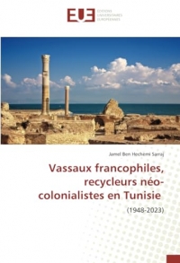 Vassaux francophiles, recycleurs néo-colonialistes en Tunisie: (1948-2023)