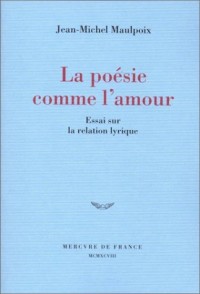 La poésie comme l'amour: Essai sur la relation lyrique