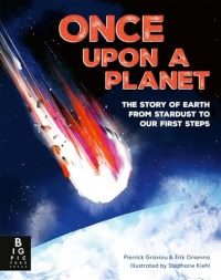 Once Upon a Planet: The story of Earth from stardust to our first steps