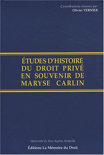 Études d'histoire du droit privé en souvenir de Maryse Carlin. Contributions réunies par Olivier Vernier, Michel Bottin et Marc Ortolani, avec le concours de l'Université de Nice-Sophia Antipolis