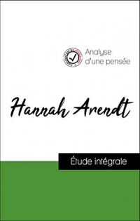Analyse d'une pensée : Hannah Arendt (résumé et fiche de lecture plébiscités par les enseignants sur fichedelecture.fr)