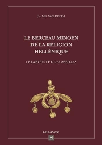 Le berceau minoen de la religion hellénique: Le labyrinthe des abeilles