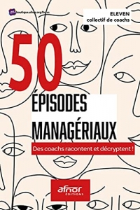50 épisodes managériaux: Des coachs racontent et décryptent !