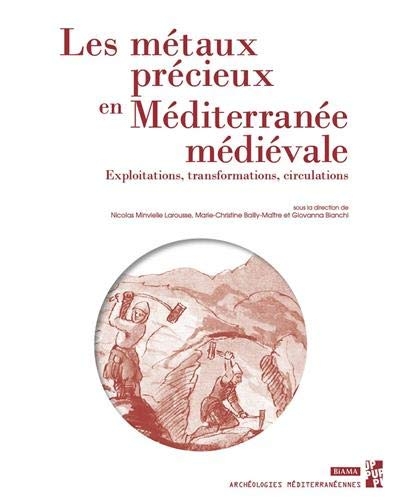 Les métaux précieux en Méditerranée médiévale: Exploitations, transformations, circulations