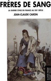 Frères de sang : la guerre civile en France au XIXe siècle