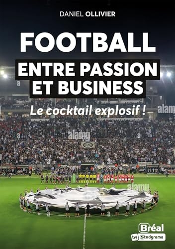 Football : entre passion et business: Le cocktail explosif !